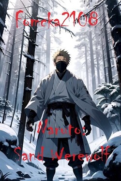 Наруто: Песчаный оборотень (СИ) - "Fomcka2108"