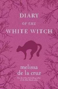 Мелисса де ла Круз - Ведьмы Ист-Энда. Приквел: Дневники Белой ведьмы[Witches of East End. Prequel: Diary of the White Witch]